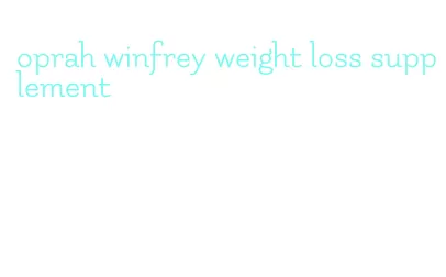 oprah winfrey weight loss supplement