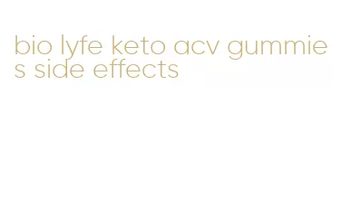 bio lyfe keto acv gummies side effects