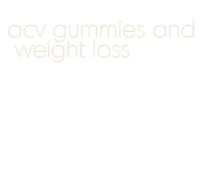 acv gummies and weight loss