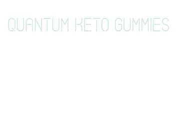 quantum keto gummies