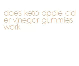 does keto apple cider vinegar gummies work