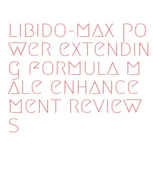 libido-max power extending formula male enhancement reviews