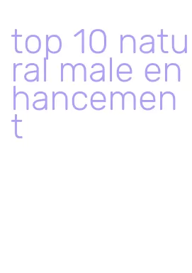 top 10 natural male enhancement