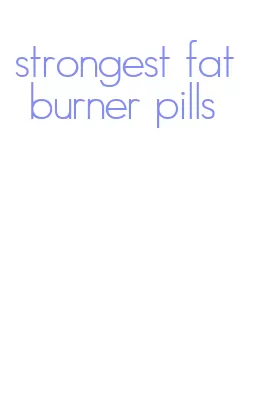 strongest fat burner pills