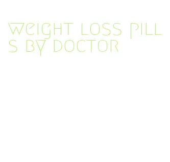 weight loss pills by doctor