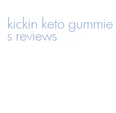 kickin keto gummies reviews