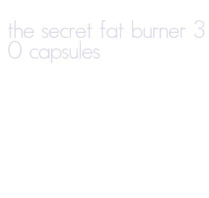 the secret fat burner 30 capsules