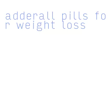 adderall pills for weight loss