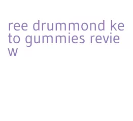 ree drummond keto gummies review