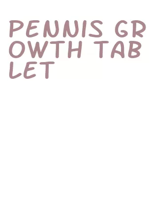 pennis growth tablet