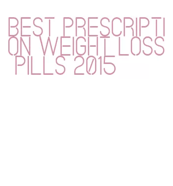 best prescription weight loss pills 2015