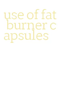 use of fat burner capsules