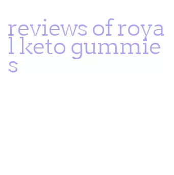 reviews of royal keto gummies