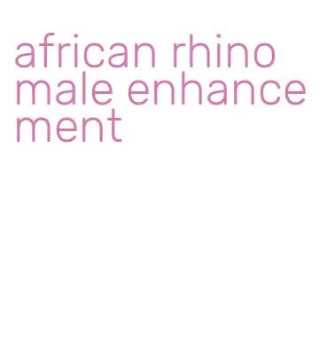 african rhino male enhancement