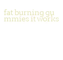 fat burning gummies it works