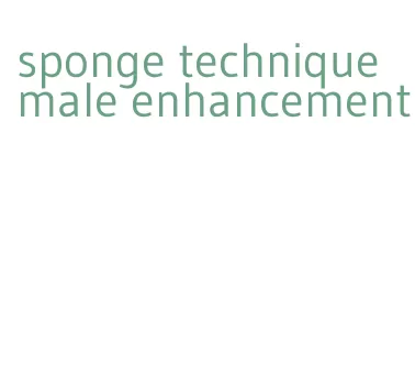 sponge technique male enhancement