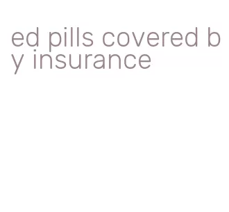 ed pills covered by insurance