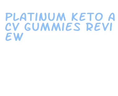 platinum keto acv gummies review