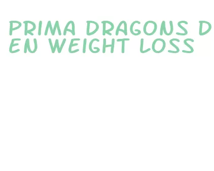 prima dragons den weight loss