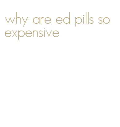 why are ed pills so expensive