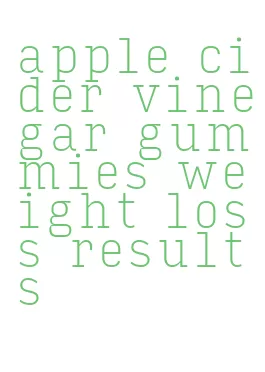 apple cider vinegar gummies weight loss results