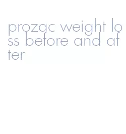 prozac weight loss before and after