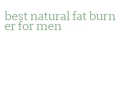 best natural fat burner for men