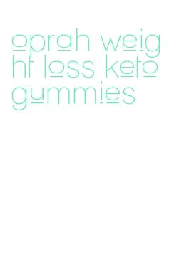 oprah weight loss keto gummies