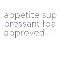 appetite suppressant fda approved