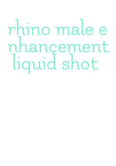 rhino male enhancement liquid shot