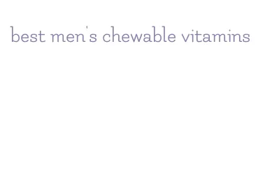 best men's chewable vitamins