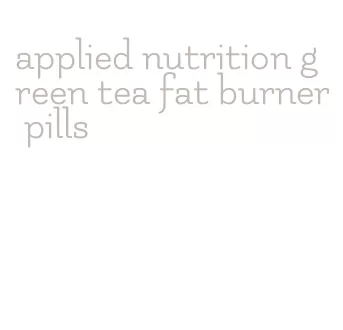 applied nutrition green tea fat burner pills