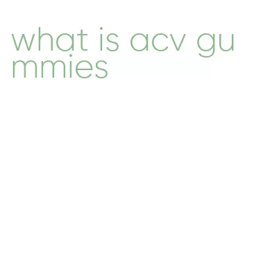 what is acv gummies
