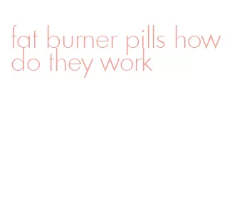 fat burner pills how do they work