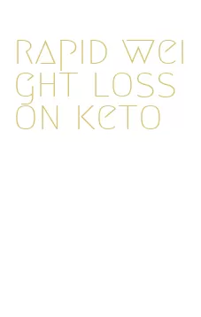 rapid weight loss on keto