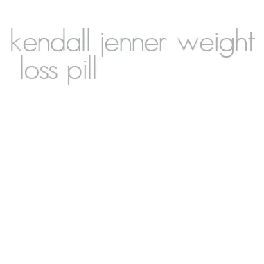 kendall jenner weight loss pill