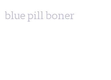 blue pill boner