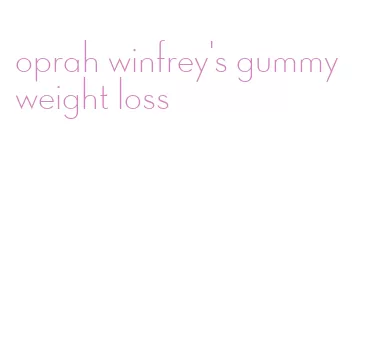 oprah winfrey's gummy weight loss