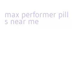 max performer pills near me