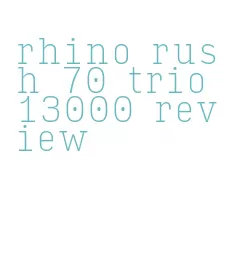rhino rush 70 trio 13000 review