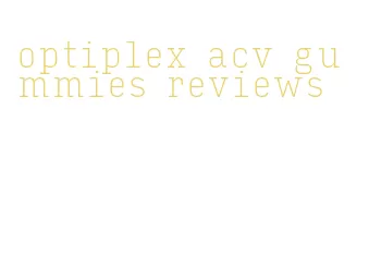 optiplex acv gummies reviews