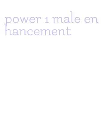 power 1 male enhancement