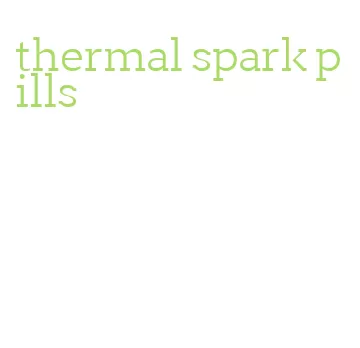 thermal spark pills