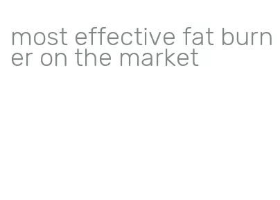 most effective fat burner on the market