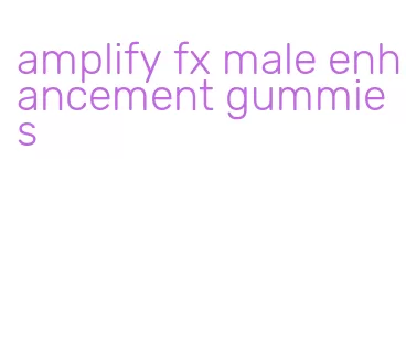 amplify fx male enhancement gummies