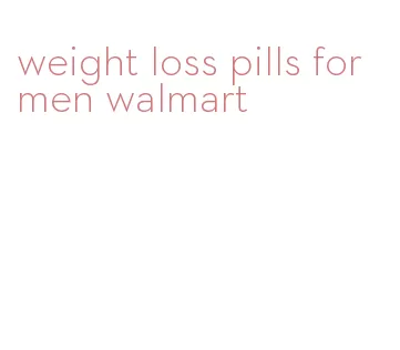 weight loss pills for men walmart