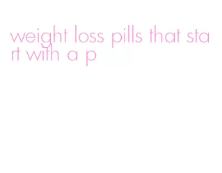 weight loss pills that start with a p