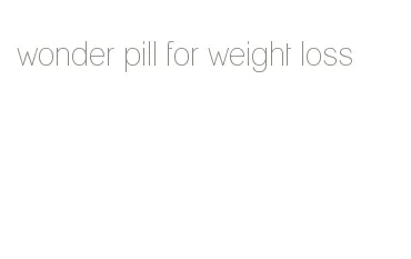 wonder pill for weight loss