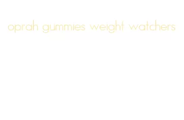 oprah gummies weight watchers