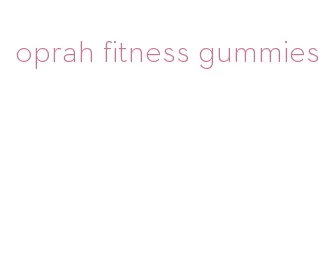 oprah fitness gummies